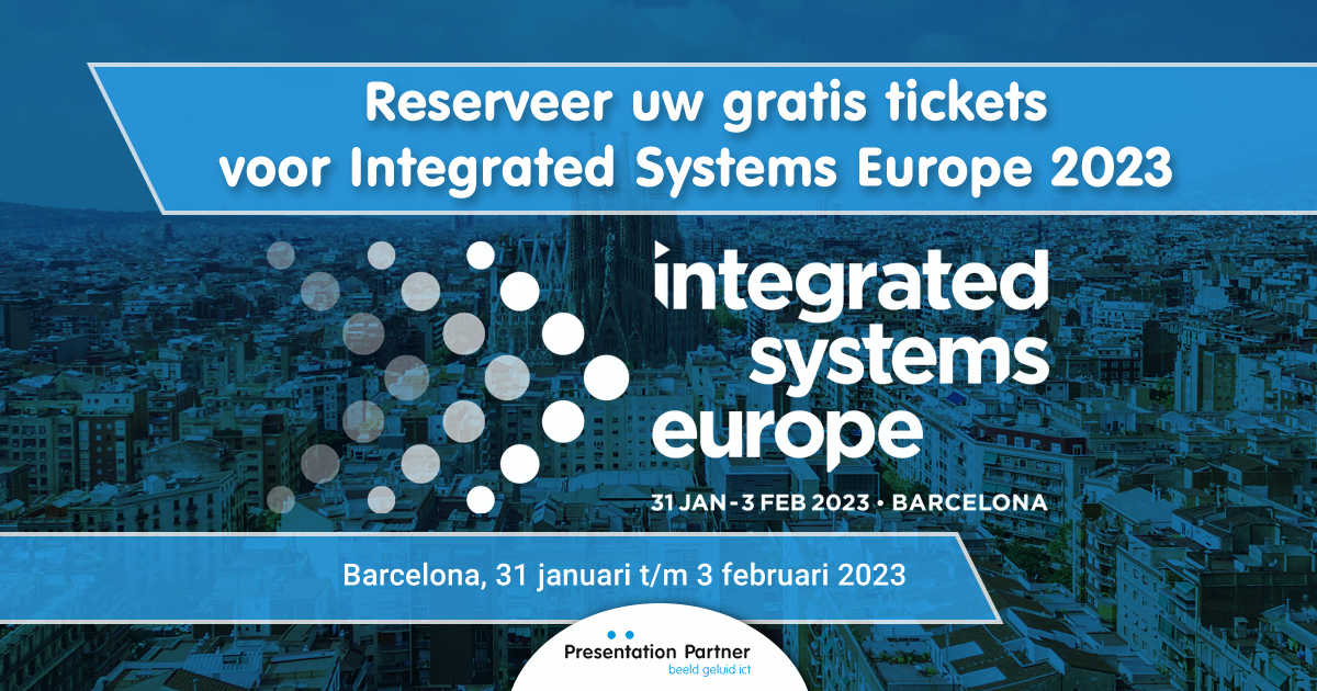 Reserveer uw gratis tickets voor Integrated Systems Europe 2023 in Barcelona