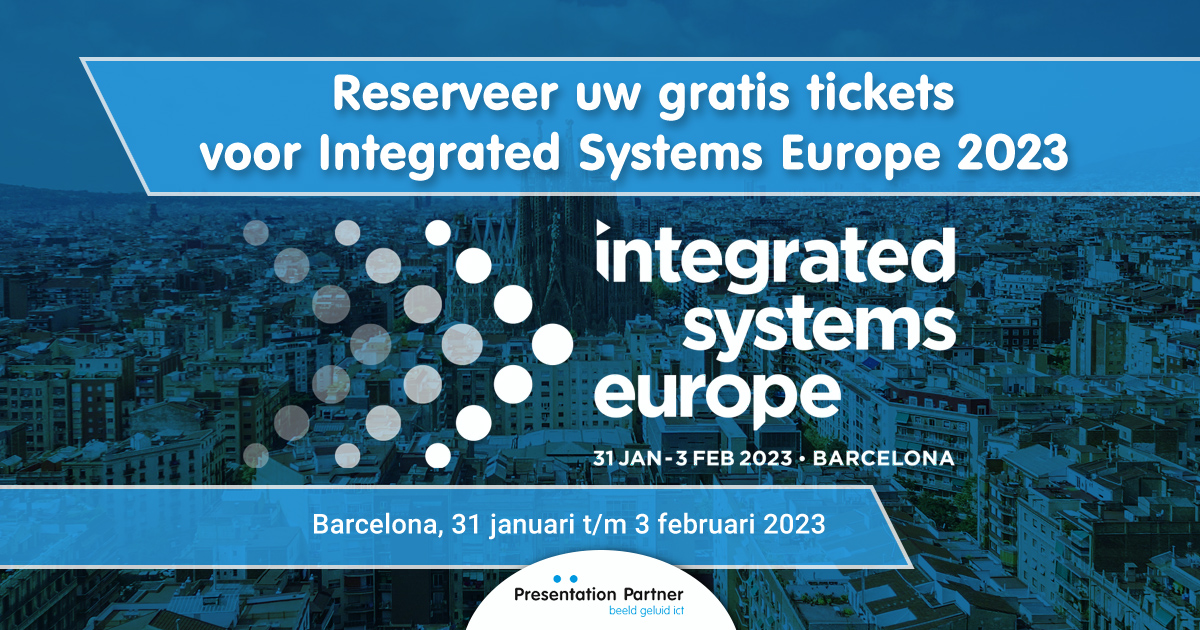 ISE 2023 Reserveer uw gratis tickets voor Integrated Systems Europe 2023 in Barcelona